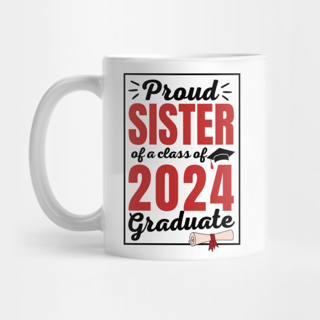 Proud Sister of a Class of 2024 Graduate Student Funny Graduation Party Gift by Illustradise